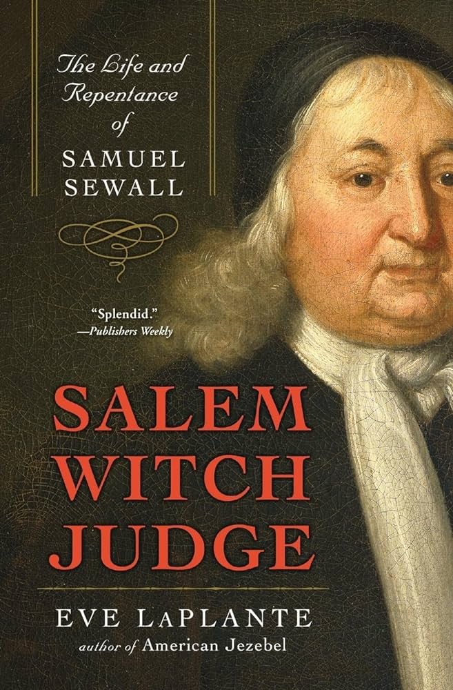 "Salem Witch Judge: The Life and Repentance of Samuel Sewall" by Eve LaPlante