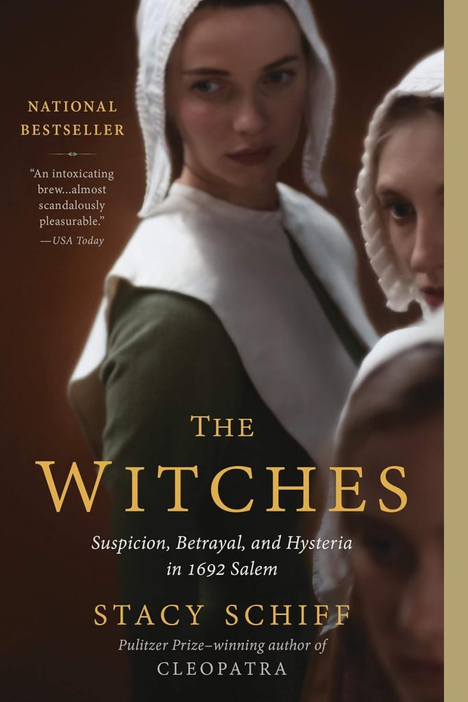 "The Witches: Suspicion, Betrayal, and Hysteria in 1692 Salem" by Stacy Schiff