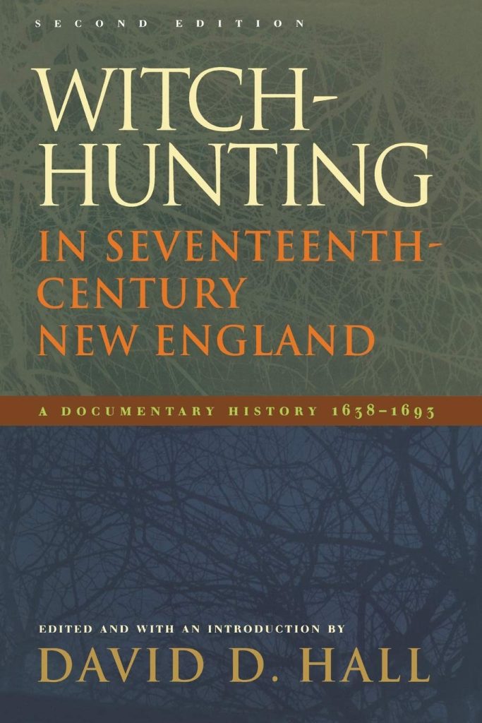  "Witch-Hunting in Seventeenth-Century New England: A Documentary History 1638-1693" edited by David D. Hall